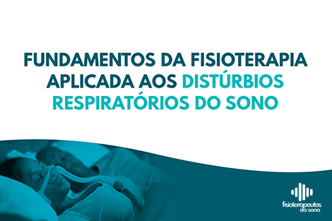 Fundamentos da Fisioterapia Aplicada aos Distúrbios Respiratórios do Sono